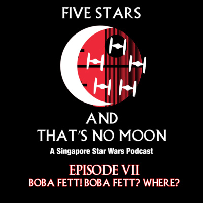 Episode 7 - Boba Fett! Boba Fett? Where?