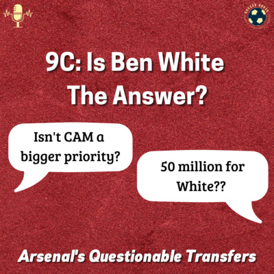 The SoccerKakis Podcast Episode 9C: Is Ben White The Answer?