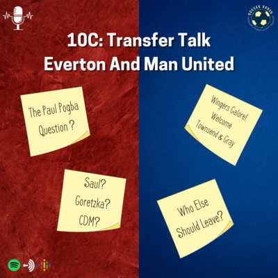 The SoccerKakis Podcast Episode 10C: Transfer Talk - Everton & Man United