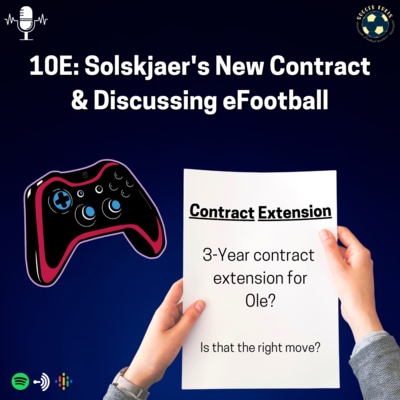 The SoccerKakis Podcast Episode 10E: Solskjaer's New Contract & Discussing eFootball