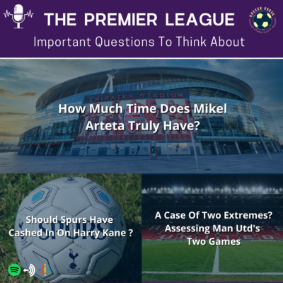 The SoccerKakis Podcast Episode 13: Important Questions For Some Premier League Clubs