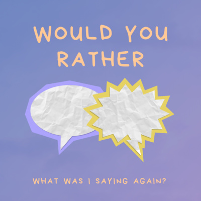 Ep. 10 || Would You Rather... Ep. 10 || Would You Rather...