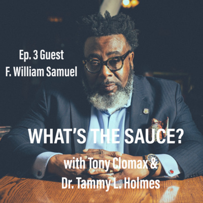 What's The Sauce? Ep 3: F. William Samuel Talks Entrepreneurship, HBCUs, Comedy & more. episode artwork