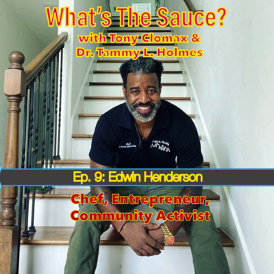 What's The Sauce? Ep 9: Chef Edwin Henderson Talks Chefs in the City, Ready To Love, Community Activism, Mentoring Youth and More. episode artwork