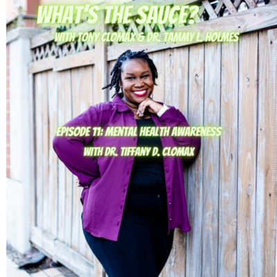 What's The Sauce? - Ep 11: Mental Health Awareness with Dr. Tiffany D. Clomax