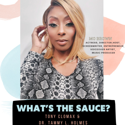 What's The Sauce? Ep 14: Actress, Director, Host, Screenwriter, Entrepreneur, Voiceover Actor & Music Producer Mo Brown episode artwork