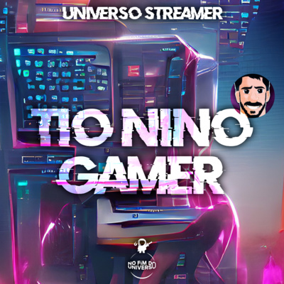 Universo Streamer 02 - TioNinoGamer