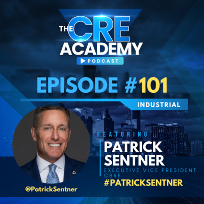 Episode #101 - Patrick Sentner - Executive VP, CBRE - Office and Industrial CRE Market Trends