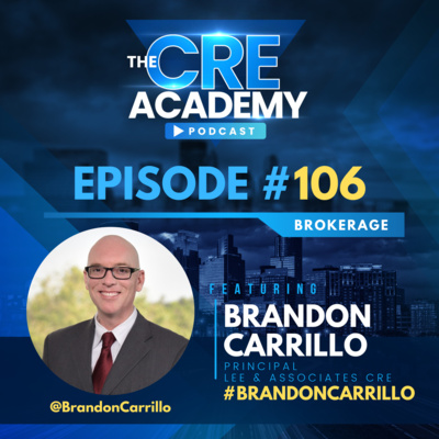 Episode #106 - Brandon Carrillo - Principal, Lee & Associates CRE - The LA Industrial Market