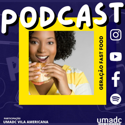 #3 - UMADC VA PODCAST - Geração Fast Food