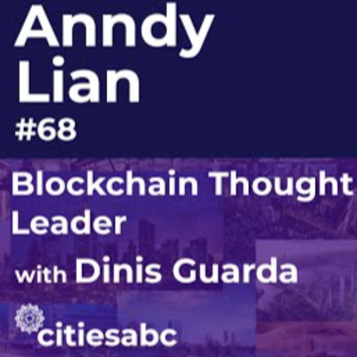 Citiesabc Interviews Anndy Lian, Thought Leader: Bridging Blockchain Between Business & Governments