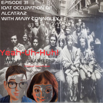 Yeah Uh Huh Episode 31 - The IOAT Occupation of Alcatraz with Mary Connolly episode artwork