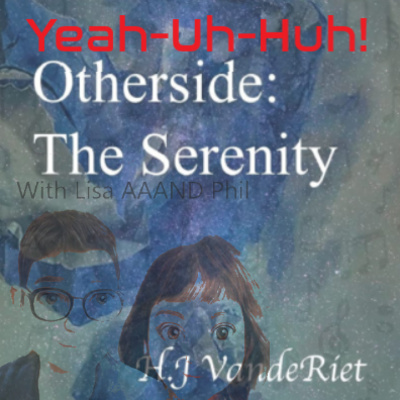 Yeah Uh Huh Episode 36 - "Otherside: The Serenity" with HJ VandeRiet episode artwork