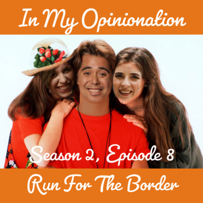 Season 2, Episode 8 - Run for the Border