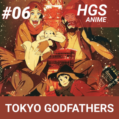 Tokyo Godfathers | Podcast HGS Anime #06