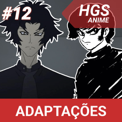 Do que falamos quando falamos de adaptações? | Podcast HGS Anime #12