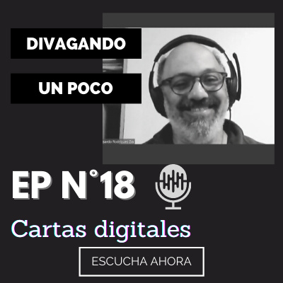 Divagando un poco Episodio 18 | Cartas Digitales