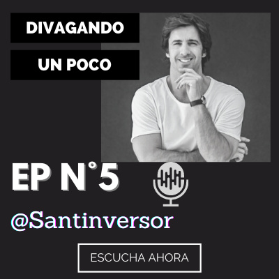 Divagando un poco Episodio 5 | @Santinversor