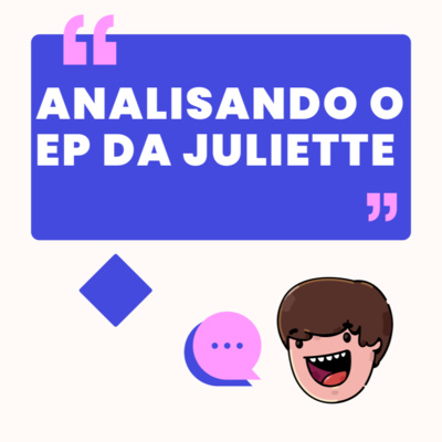 ANALISANDO O EP DA JULIETTE 