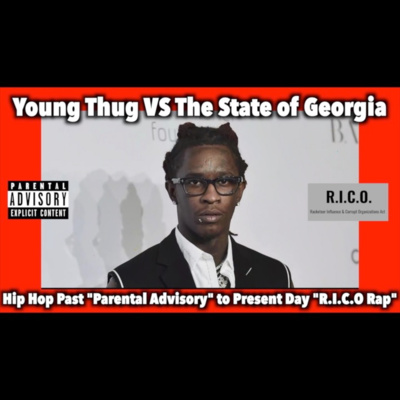 Young Thug VS The State of Georgia. Hip Hop past "Parental Advisory", to present day "R.I.C.O rap" episode artwork
