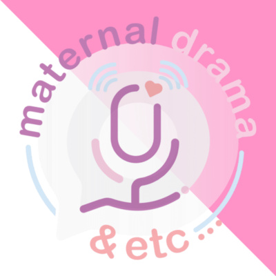 Maternal Drama & Etc...