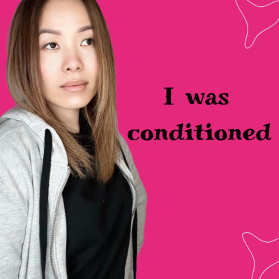I was conditioned to.... I was conditioned to....