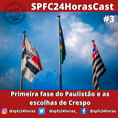 SPFC24HorasCast #3 - Primeira fase do Paulistão e as escolhas de Crespo