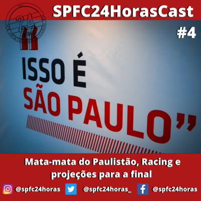 SPFC24HorasCast #4 - Mata-mata do Paulistão, Racing e projeções para a final