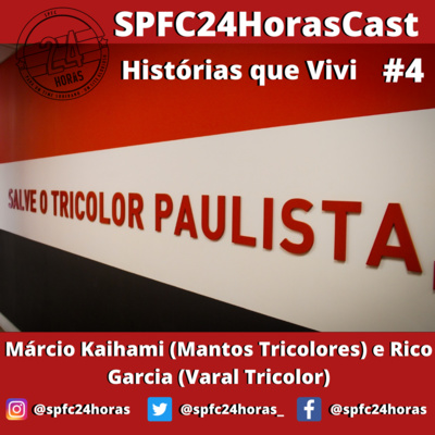 SPFC24HorasCast: Histórias que Vivi #4 - Márcio Kaihami (Mantos Tricolores) e Rico Garcia (Varal Tricolor)