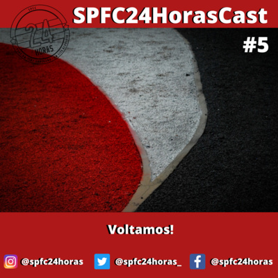 SPFC24HorasCast #5 - Voltamos! Pré-Majestoso e futuro tricolor...