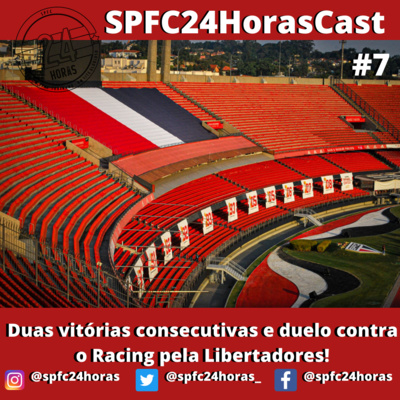 SPFC24HorasCast #7 - Duas vitórias consecutivas e duelo contra o Racing pela Libertadores