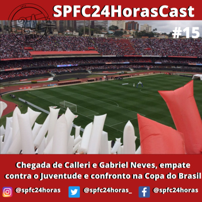 SPFC24HorasCast #15 - Chegada de Calleri e Gabriel Neves, empate contra o Juventude e confronto na Copa do Brasil