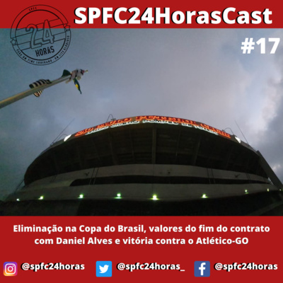 SPFC24HorasCast #17 - Eliminação na Copa do Brasil, valores do fim do contrato com Daniel Alves e vitória contra o Atlético-GO