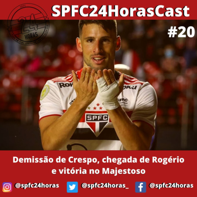 SPFC24HorasCast #20 - Demissão de Crespo, chegada de Rogério Ceni e vitória no majestoso