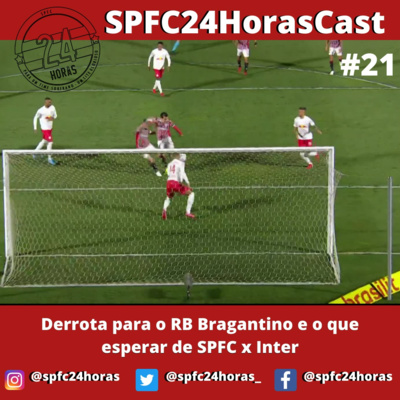 SPFC24HorasCast #21 - Derrota para o RB Bragantino e o que esperar de São Paulo x Internacional