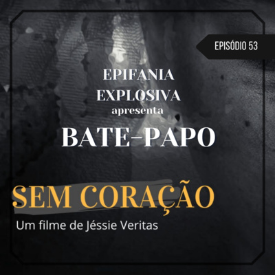 #53 - Bate-papo com o elenco do filme "Sem Coração"