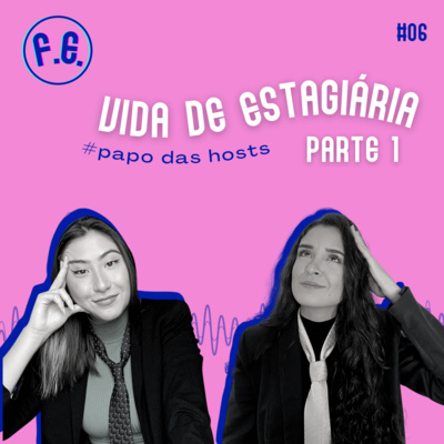 #06 | Vida de Estagiária: Parte 1, com Rebeca Pereira