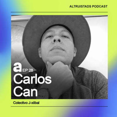 EP28 - T2 "Mantente abierto a aprender" - Carlos Can (Colectivo J-Xiibal)