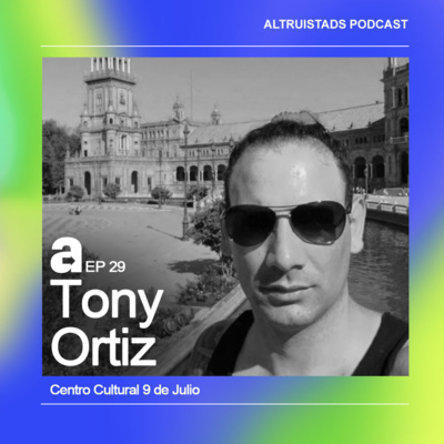 EP29 - T2 "Hay mucho que agradecer" - Tony Ortiz (Centro Cultural 9 de Julio)