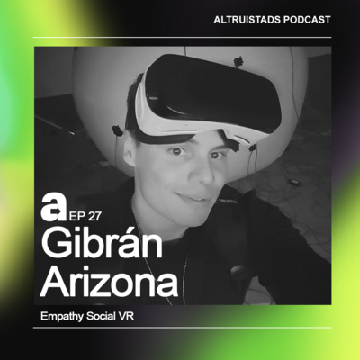 EP27 - T2 “Apasiónate con tu propósito” - Gibrán Arizona (Empathy Social VR)