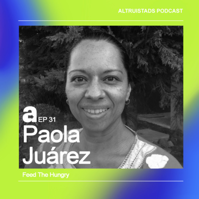 EP31 - T2 “Que lo que hagas llene tu corazón” - Paola Juárez (Feed The Hungry) 