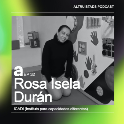 EP32 - T2 “Vive la experiencia de ayudar a otros” - Rosa Isela Durán (ICADI) 