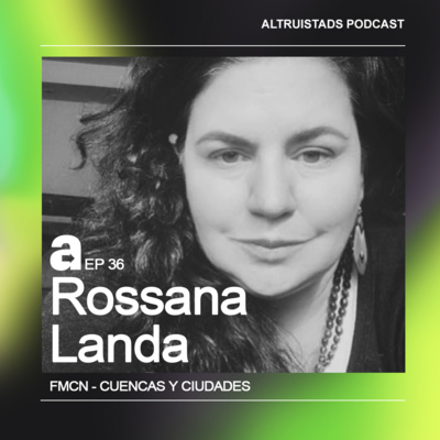 EP36 - T2 “Involúcrate para lograr un cambio” - Rossana Landa (fmcn.org)