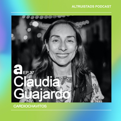 EP 37 - T2 “Trabaja hacia adentro para ofrecer hacia afuera” - Claudia Guajardo (Cardiochavitos)