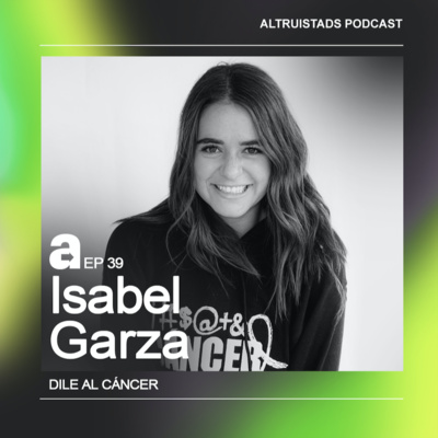 EP 39 - T2 “Todo es parte de un plan más grande” - Isabel Garza (Dile al Cáncer) 