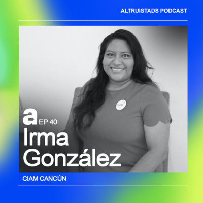 EP 40 - T2 "Juntas y juntos construimos la paz" - Irma González (CIAM Cancún)