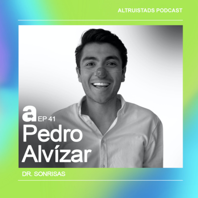 EP 41 - T2 “Qué afortunados somos los que podemos dar” - Pedro Alvízar (Dr. Sonrisas)