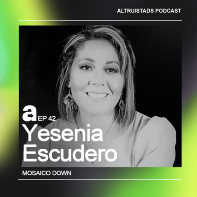 EP 42 - T2 “Aprovecha la oportunidad de estar” - Yesenia Escudero (Fundación Mosaico Down) 