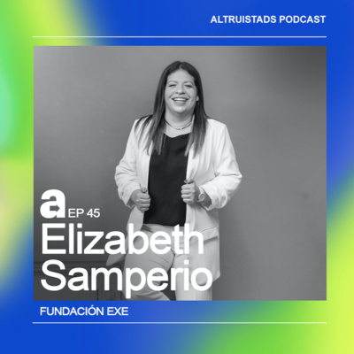 EP 45 - T2 “Crece a través de la experiencia” - Elizabeth Samperio (Fundación ExE)