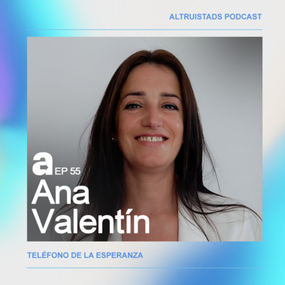 EP 55 - T3 "Hay que escucharnos más" Ana Valentín (Teléfono de la Esperanza, Cantabria) 